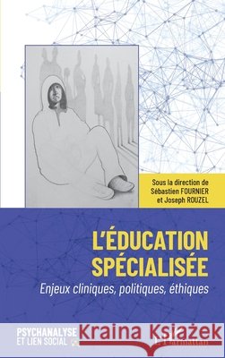 L'éducation spécialisée: Enjeux cliniques, politiques, éthiques