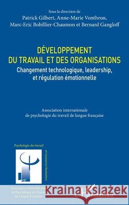 D?veloppement du travail et des organisations: Changement technologique, leadership, et r?gulation ?motionelle