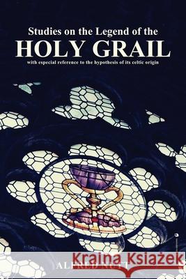 Studies on the Legend of the Holy Grail: With especial reference to the hypothesis of its Celtic origin