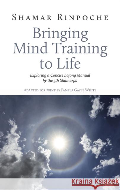 Bringing Mind Training to Life: Exploring a Concise Lojong Manual by the 5th Shamarpa