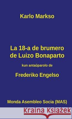 La 18-a de brumero de Luizo Bonaparto: 1851 - Kiel la klasbatalo en Francujo kreis situacion, kiu ebligis al groteska banalulo roli kiel heroo ...