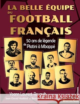 La belle équipe du football français: 50 ans de légende de Platini à Mbappé