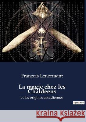 La magie chez les Chaldéens: et les origines accadiennes