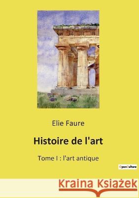 Histoire de l'art: Tome I: l'art antique