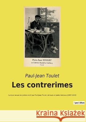 Les contrerimes: l'unique recueil de poésies écrit par Paul-Jean Toulet, écrivain et poète béarnais (1867-1920)