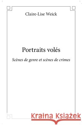 Portraits vol?s: Sc?nes de genre et sc?nes de crimes