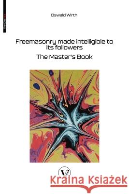 Freemasonry made intelligible to its followers: The Master's Book