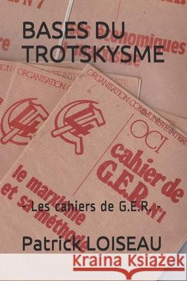 Bases Du Trotskysme: - Les cahiers de G.E.R. -