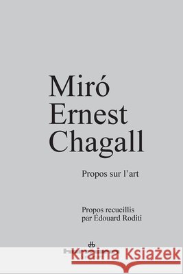 Miro, Ernst, Chagall: Propos sur l'art