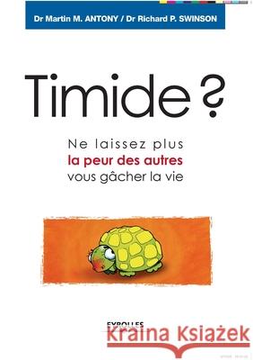 Timide ?: Ne laissez plus la peur des autres vous gâcher la vie