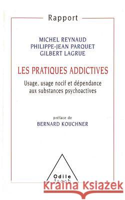 Addictive Behaviour: Pyscho-active Substances: Use, Abuse and Dependence / Les Pratiques addictives: Usage, usage nocif et d?pendance aux s