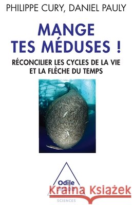 Mange tes m?duses !: R?concilier les cycles de la vie et la fl?che du temps