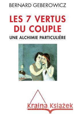 Seven Virtues of Relationships: A Special Alchemy / Les 7 vertus du couple: Une alchimie particuli?re