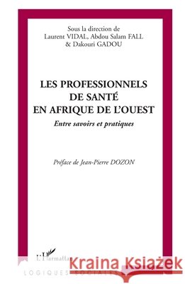 Les professionnels de sant? en Afrique de l'Ouest: Entre savoirs et pratiques