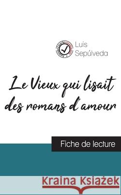 Le Vieux qui lisait des romans d'amour de Luis Sepúlveda (fiche de lecture et analyse complète de l'oeuvre)