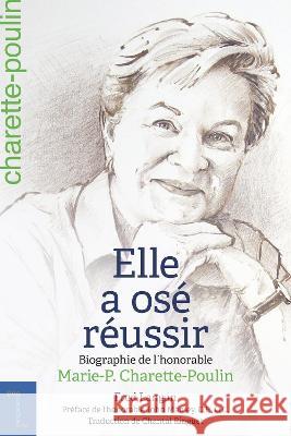 Elle a ose reussir: Biographie de l'honorable Marie-Paule Charette-Poulin