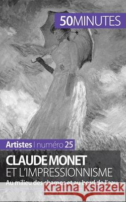 Claude Monet et l'impressionnisme: Au milieu des champs et au bord de l'eau