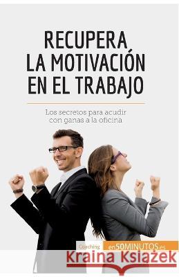 Recupera la motivación en el trabajo: Los secretos para acudir con ganas a la oficina