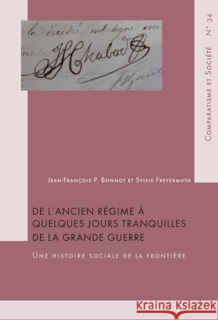 de l'Ancien Régime À Quelques Jours Tranquilles de la Grande Guerre: Une Histoire Sociale de la Frontière