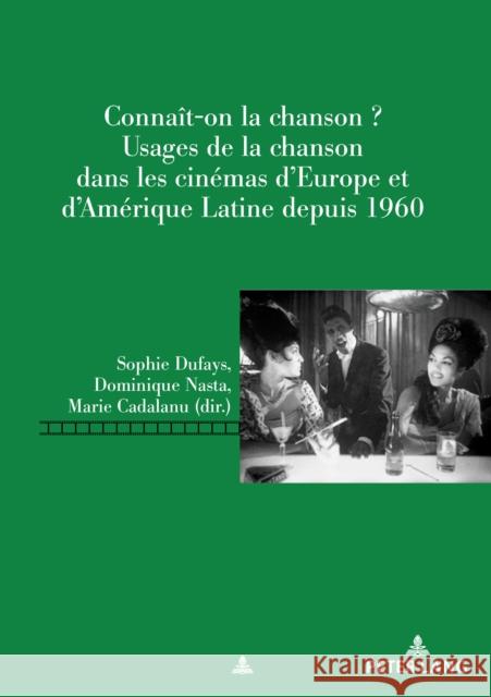 Connaît-On La Chanson?: Usages de la Chanson Dans Les Cinémas d'Europe Et d'Amérique Latine Depuis 1960