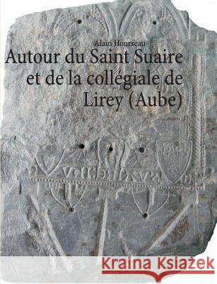 Autour du Saint Suaire et de la collégiale de Lirey (Aube)