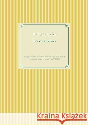 Les contrerimes: l'unique recueil de poésies écrit par Paul-Jean Toulet, écrivain et poète béarnais (1867-1920)