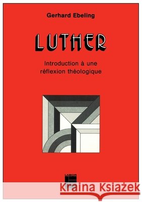Luther: introduction ? une r?flexion th?ologique