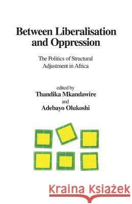 Between Liberalisation and Oppression: The Politics of Structural Adjustment in Africa