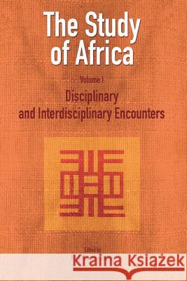 The Study of Africa Volume 1: Disciplinary and Interdisciplinary Encounters