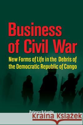 Business of Civil War. New Forms of Life in the Debris of the Democratic Republic of Congo