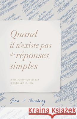 Quand il n'existe pas de r?ponses simples: Un regard diff?rent sur Dieu, la souffrance et le mal