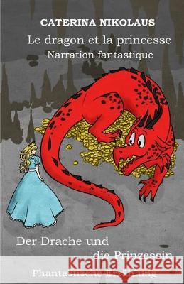 Le dragon et la princesse - Der Drache und die Prinzessin: Narration fantastique -Phantastische Erzählung