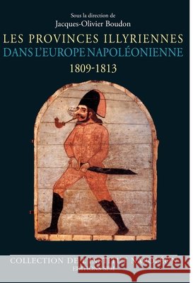 Les Provinces illyriennes dans l'Europe napol?onienne (1809-1813)