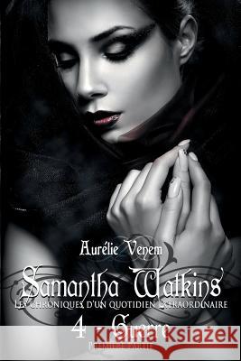 Samantha Watkins ou Les chroniques d'un quotidien extraordinaire. Tome 4: Guerre (1ere partie).