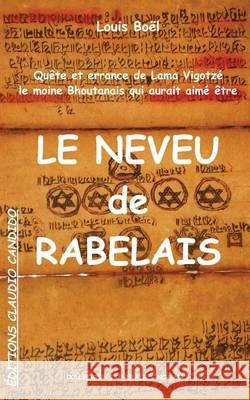 Quête et errance de Lama Vigotzé, le moine Bhoutanais qui aurait aimé être Le Neveu de Rabelais: Pérégrinations romanesques d'un moine du XVIe siècle