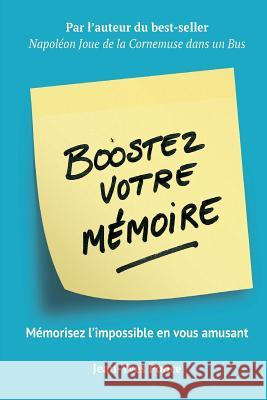 Boostez votre mémoire: Mémorisez l'impossible en vous amusant