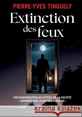 Extinction des feux: Une Radiographie Au Vitriol de la Soci?t? Domin?e Par La Nature Humaine