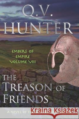 The Treason of Friends, A Novel of the Late Roman Empire: Embers of Empire VIII