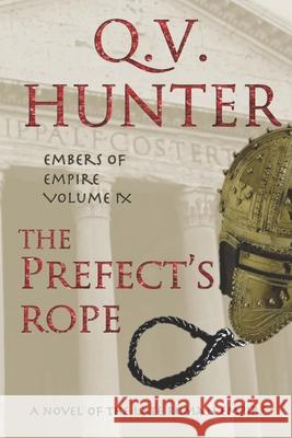 The Prefect's Rope, A Novel of the Late Roman Empire: Embers of Empire, Vol. IX