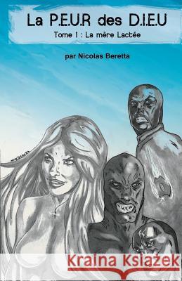 La P.E.U.R des D.I.E.U: La PEUR des DIEU: Tome 1: LA MÈRE LACTÉE