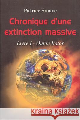Chronique d'une extinction massive: Livre I - Oulan Bator