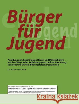 Bürger für Jugend: Anleitung zum Coaching von Haupt- und Mittelschülern auf dem Weg an den Ausbildungsplatz und zur Gestaltung von Coachi