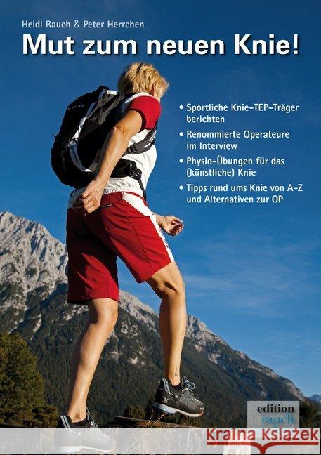 Mut zum neuen Knie! : Sportliche Knie-TEP-Träger berichten. Renommierte Operateure im Interview. Physio-Übungen für das (künstliche) Knie. Tipps rund ums Knie von A-Z und Alternativen zur OP
