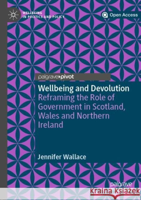 Wellbeing and Devolution: Reframing the Role of Government in Scotland, Wales and Northern Ireland