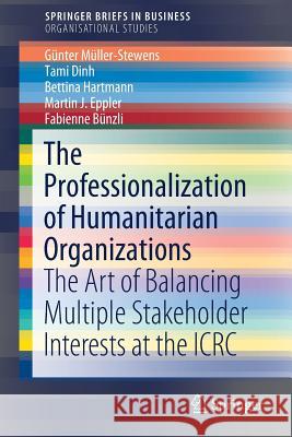 The Professionalization of Humanitarian Organizations: The Art of Balancing Multiple Stakeholder Interests at the Icrc