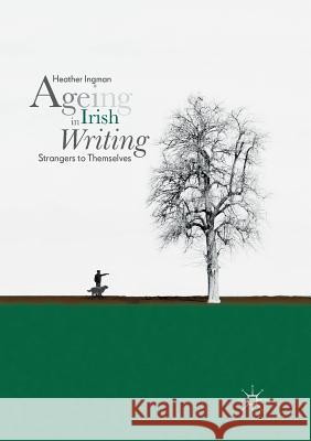 Ageing in Irish Writing: Strangers to Themselves