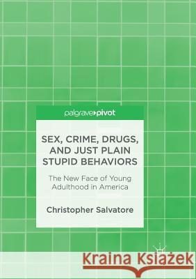 Sex, Crime, Drugs, and Just Plain Stupid Behaviors: The New Face of Young Adulthood in America