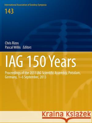 Iag 150 Years: Proceedings of the 2013 Iag Scientific Assembly, Postdam, Germany, 1-6 September, 2013