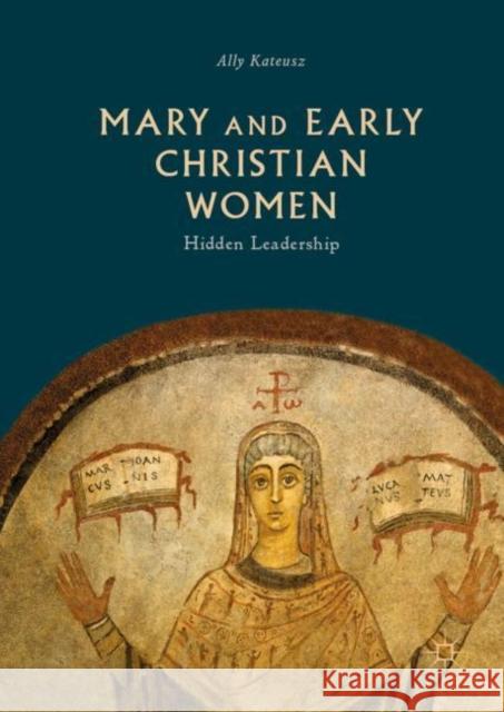 Mary and Early Christian Women: Hidden Leadership