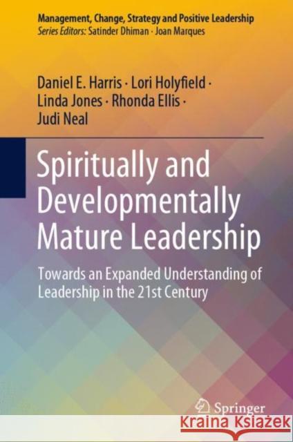 Spiritually and Developmentally Mature Leadership: Towards an Expanded Understanding of Leadership in the 21st Century